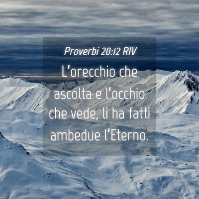 Picture 04 - Proverbi 20:12 RIV - L’orecchio che ascolta e l’occhio che vede, - Bible Verse Picture