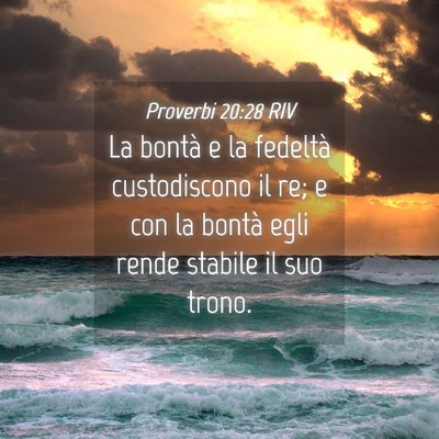 Picture 04 - Proverbi 20:28 RIV - La bontà e la fedeltà custodiscono il re; e con - Bible Verse Picture