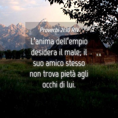 Picture 04 - Proverbi 21:10 RIV - L’anima dell’empio desidera il male; il suo - Bible Verse Picture