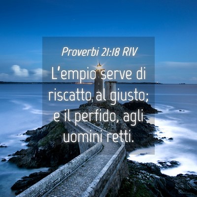 Picture 04 - Proverbi 21:18 RIV - L’empio serve di riscatto al giusto; e il - Bible Verse Picture