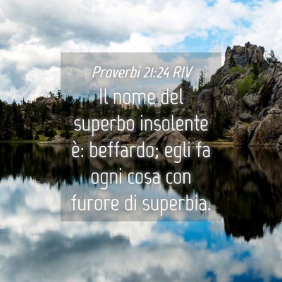 Picture 04 - Proverbi 21:24 RIV - Il nome del superbo insolente è: beffardo; egli - Bible Verse Picture