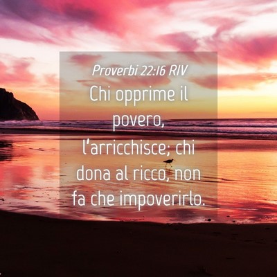 Picture 04 - Proverbi 22:16 RIV - Chi opprime il povero, l’arricchisce; chi dona - Bible Verse Picture