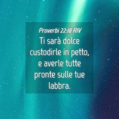 Picture 04 - Proverbi 22:18 RIV - Ti sarà dolce custodirle in petto, e averle - Bible Verse Picture