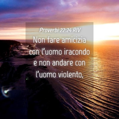 Picture 04 - Proverbi 22:24 RIV - Non fare amicizia con l’uomo iracondo e non - Bible Verse Picture