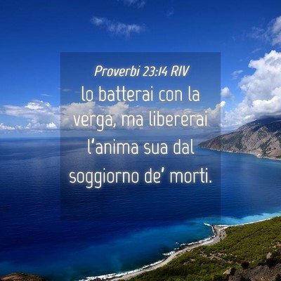 Picture 04 - Proverbi 23:14 RIV - lo batterai con la verga, ma libererai l’anima - Bible Verse Picture