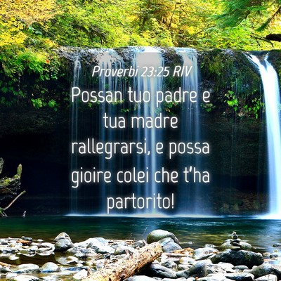 Picture 04 - Proverbi 23:25 RIV - Possan tuo padre e tua madre rallegrarsi, e possa - Bible Verse Picture