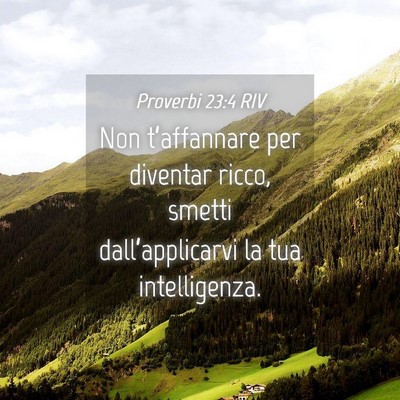 Picture 04 - Proverbi 23:4 RIV - Non t’affannare per diventar ricco, smetti - Bible Verse Picture