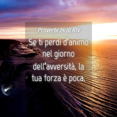 Picture 04 - Proverbi 24:10 RIV - Se ti perdi d’animo nel giorno - Bible Verse Picture