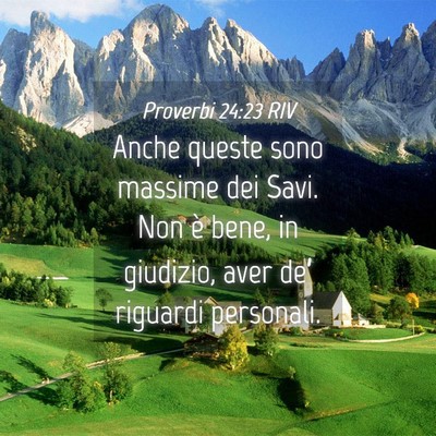 Picture 04 - Proverbi 24:23 RIV - Anche queste sono massime dei Savi. Non è bene, - Bible Verse Picture