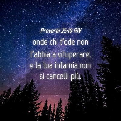Picture 04 - Proverbi 25:10 RIV - onde chi t’ode non t’abbia a vituperare, e la - Bible Verse Picture