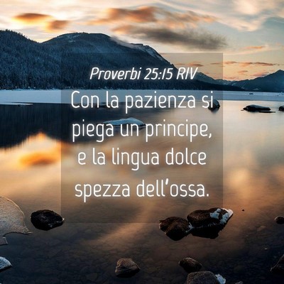 Picture 04 - Proverbi 25:15 RIV - Con la pazienza si piega un principe, e la lingua - Bible Verse Picture