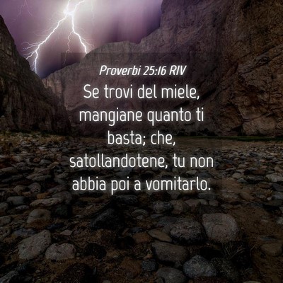 Picture 04 - Proverbi 25:16 RIV - Se trovi del miele, mangiane quanto ti basta; - Bible Verse Picture