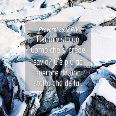 Picture 04 - Proverbi 26:12 RIV - Hai tu visto un uomo che si crede savio? C’è - Bible Verse Picture