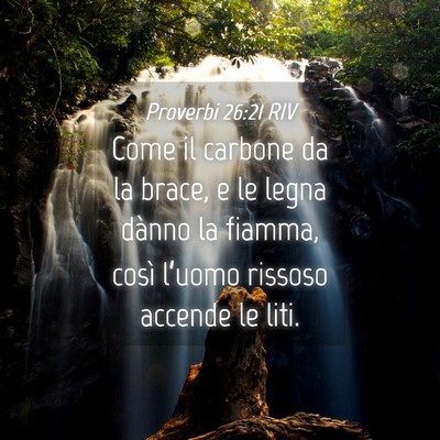 Picture 04 - Proverbi 26:21 RIV - Come il carbone da la brace, e le legna dànno la - Bible Verse Picture