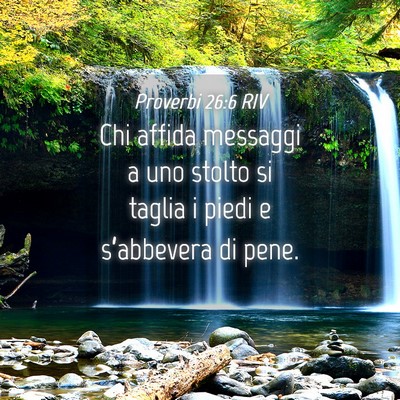 Picture 04 - Proverbi 26:6 RIV - Chi affida messaggi a uno stolto si taglia i - Bible Verse Picture