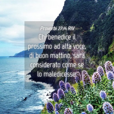 Picture 04 - Proverbi 27:14 RIV - Chi benedice il prossimo ad alta voce, di buon - Bible Verse Picture