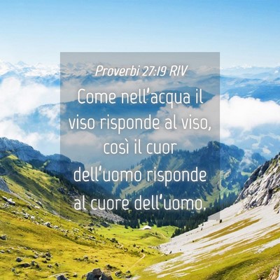 Picture 04 - Proverbi 27:19 RIV - Come nell’acqua il viso risponde al viso, così - Bible Verse Picture