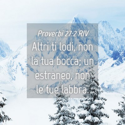 Picture 04 - Proverbi 27:2 RIV - Altri ti lodi, non la tua bocca; un estraneo, non - Bible Verse Picture