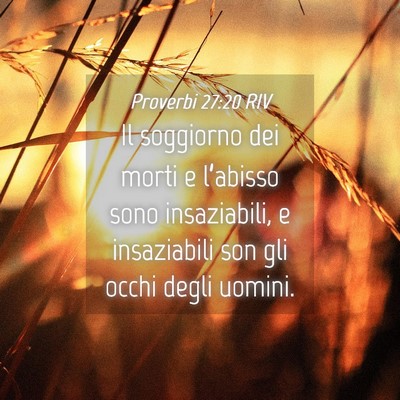 Picture 04 - Proverbi 27:20 RIV - Il soggiorno dei morti e l’abisso sono - Bible Verse Picture