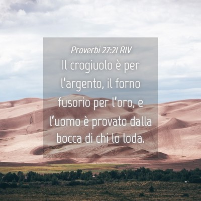 Picture 04 - Proverbi 27:21 RIV - Il crogiuolo è per l’argento, il forno fusorio - Bible Verse Picture