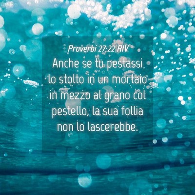 Picture 04 - Proverbi 27:22 RIV - Anche se tu pestassi lo stolto in un mortaio in - Bible Verse Picture