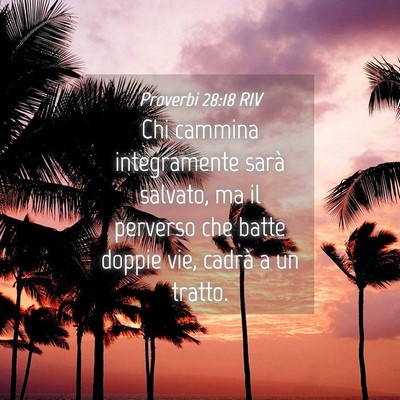Picture 04 - Proverbi 28:18 RIV - Chi cammina integramente sarà salvato, ma il - Bible Verse Picture