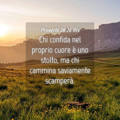 Picture 04 - Proverbi 28:26 RIV - Chi confida nel proprio cuore è uno stolto, ma - Bible Verse Picture