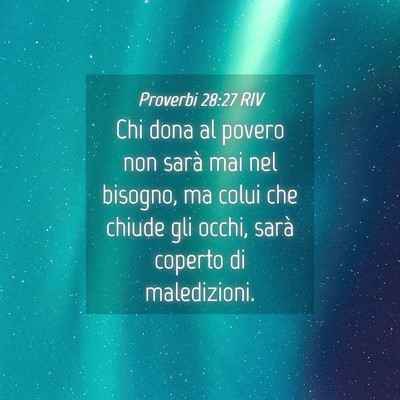 Picture 04 - Proverbi 28:27 RIV - Chi dona al povero non sarà mai nel bisogno, ma - Bible Verse Picture