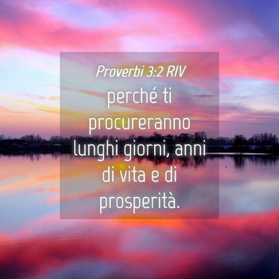 Picture 04 - Proverbi 3:2 RIV - perché ti procureranno lunghi giorni, anni di - Bible Verse Picture