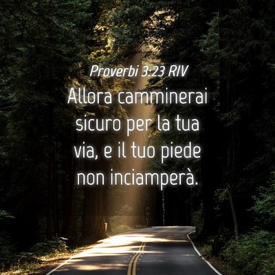 Picture 04 - Proverbi 3:23 RIV - Allora camminerai sicuro per la tua via, e il tuo - Bible Verse Picture