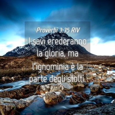 Picture 04 - Proverbi 3:35 RIV - I savi erederanno la gloria, ma l’ignominia è - Bible Verse Picture