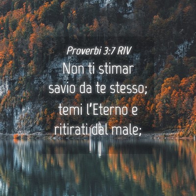 Picture 04 - Proverbi 3:7 RIV - Non ti stimar savio da te stesso; temi l’Eterno - Bible Verse Picture