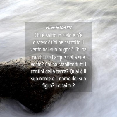 Picture 04 - Proverbi 30:4 RIV - Chi è salito in cielo e n’è disceso? Chi ha - Bible Verse Picture