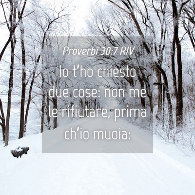 Picture 04 - Proverbi 30:7 RIV - Io t’ho chiesto due cose: non me le rifiutare, - Bible Verse Picture