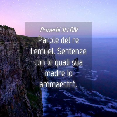 Picture 04 - Proverbi 31:1 RIV - Parole del re Lemuel. Sentenze con le quali sua - Bible Verse Picture