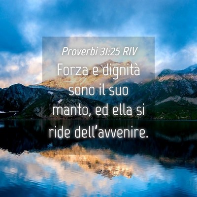 Picture 04 - Proverbi 31:25 RIV - Forza e dignità sono il suo manto, ed ella si - Bible Verse Picture