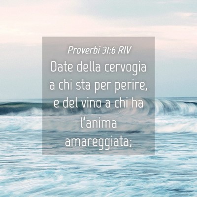 Picture 04 - Proverbi 31:6 RIV - Date della cervogia a chi sta per perire, e del - Bible Verse Picture