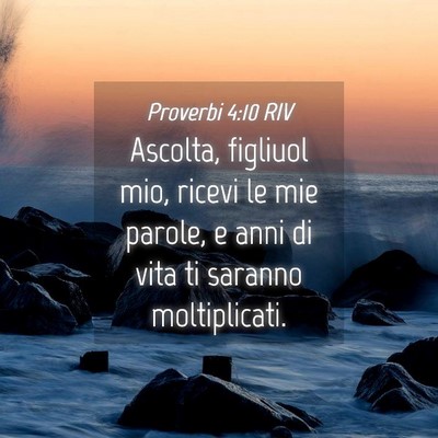Picture 04 - Proverbi 4:10 RIV - Ascolta, figliuol mio, ricevi le mie parole, e - Bible Verse Picture