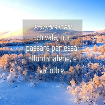 Picture 04 - Proverbi 4:15 RIV - schivala, non passare per essa; allontanatene, e - Bible Verse Picture