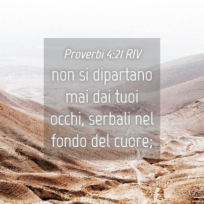 Picture 04 - Proverbi 4:21 RIV - non si dipartano mai dai tuoi occhi, serbali nel - Bible Verse Picture