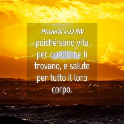 Picture 04 - Proverbi 4:22 RIV - poiché sono vita per quelli che li trovano, e - Bible Verse Picture