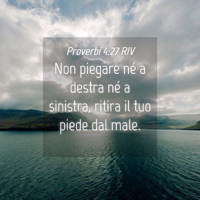 Picture 04 - Proverbi 4:27 RIV - Non piegare né a destra né a sinistra, ritira - Bible Verse Picture