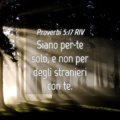 Picture 04 - Proverbi 5:17 RIV - Siano per te solo, e non per degli stranieri con - Bible Verse Picture
