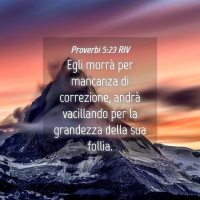 Picture 04 - Proverbi 5:23 RIV - Egli morrà per mancanza di correzione, andrà - Bible Verse Picture