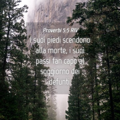 Picture 04 - Proverbi 5:5 RIV - I suoi piedi scendono alla morte, i suoi passi - Bible Verse Picture