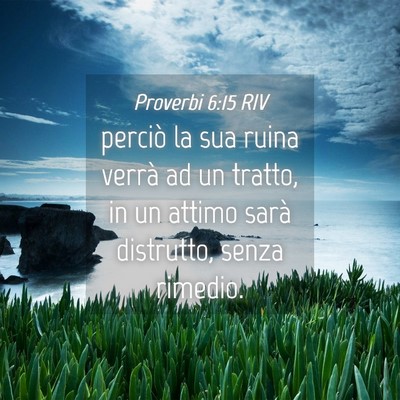 Picture 04 - Proverbi 6:15 RIV - perciò la sua ruina verrà ad un tratto, in un - Bible Verse Picture