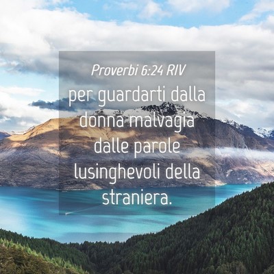 Picture 04 - Proverbi 6:24 RIV - per guardarti dalla donna malvagia dalle parole - Bible Verse Picture