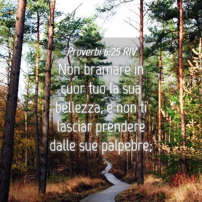 Picture 04 - Proverbi 6:25 RIV - Non bramare in cuor tuo la sua bellezza, e non ti - Bible Verse Picture