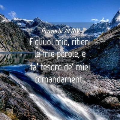 Picture 04 - Proverbi 7:1 RIV - Figliuol mio, ritieni le mie parole, e fa’ - Bible Verse Picture