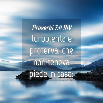 Picture 04 - Proverbi 7:11 RIV - turbolenta e proterva, che non teneva piede in - Bible Verse Picture